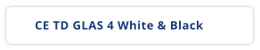 CE TD GLAS 4 White & Black